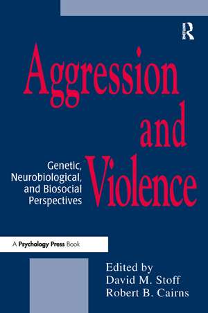 Aggression and Violence: Genetic, Neurobiological, and Biosocial Perspectives de David M. Stoff