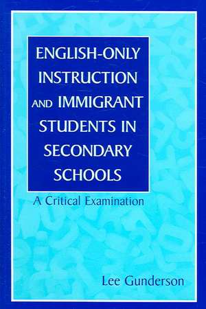 English-Only Instruction and Immigrant Students in Secondary Schools: A Critical Examination de Lee Gunderson