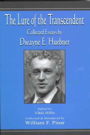 The Lure of the Transcendent: Collected Essays By Dwayne E. Huebner de Dwayne Huebner