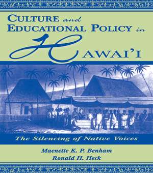 Culture and Educational Policy in Hawai'i: The Silencing of Native Voices de Maenette K.P. A Benham