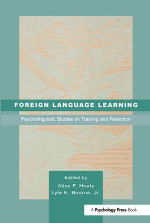 Foreign Language Learning: Psycholinguistic Studies on Training and Retention de Alice F. Healy