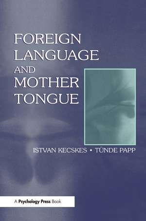 Foreign Language and Mother Tongue de Istvan Kecskes