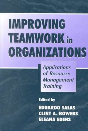 Improving Teamwork in Organizations: Applications of Resource Management Training de Eduardo Salas