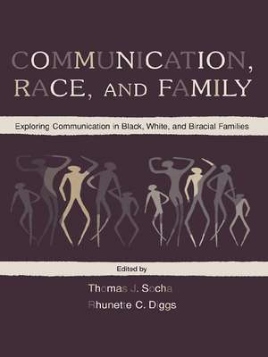 Communication, Race, and Family: Exploring Communication in Black, White, and Biracial Families de Thomas J. Socha