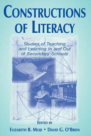 Constructions of Literacy: Studies of Teaching and Learning in and Out of Secondary Classrooms de Elizabeth Birr Moje