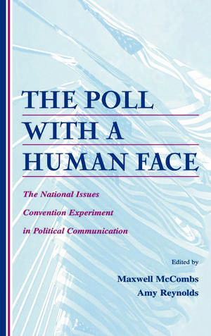 The Poll With A Human Face: The National Issues Convention Experiment in Political Communication de Maxwell Mccombs