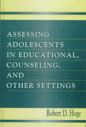 Assessing Adolescents in Educational, Counseling, and Other Settings: Theory-Construction and Testing de Robert D. Hoge