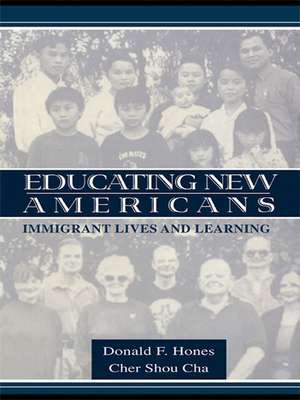 Educating New Americans: Immigrant Lives and Learning de Donald F. Hones