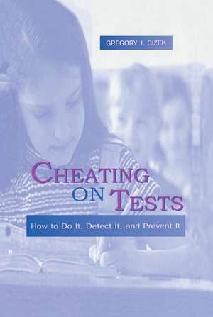 Cheating on Tests: How To Do It, Detect It, and Prevent It de Gregory J. Cizek