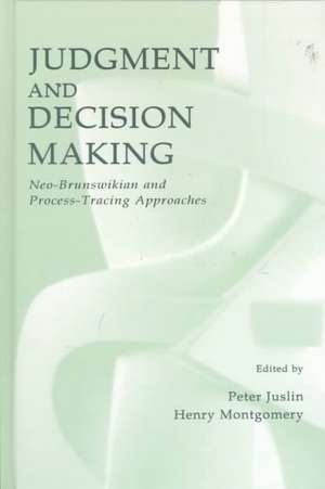 Judgment and Decision Making: Neo-Brunswikian and Process-Tracing Approaches de Peter Justin