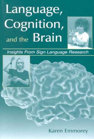 Language, Cognition, and the Brain: Insights From Sign Language Research de Karen Emmorey