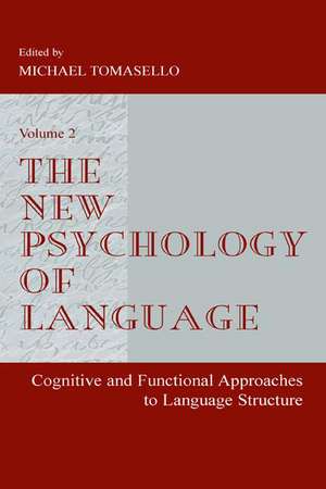 The New Psychology of Language: Cognitive and Functional Approaches To Language Structure, Volume II de Michael Tomasello