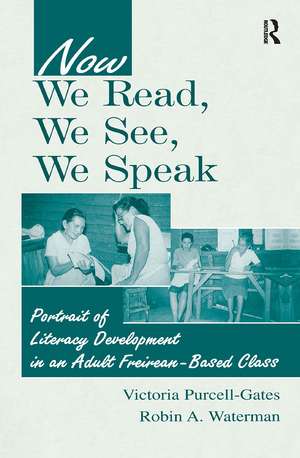 Now We Read, We See, We Speak: Portrait of Literacy Development in an Adult Freirean-Based Class de Victoria Purcell-Gates