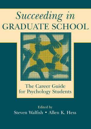 Succeeding in Graduate School: The Career Guide for Psychology Students de Steven Walfish