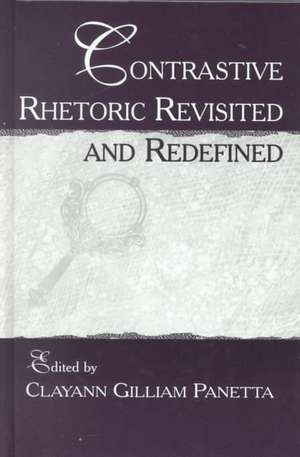 Contrastive Rhetoric Revisited and Redefined de Clayann Gilliam Panetta