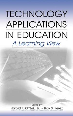 Technology Applications in Education: A Learning View de Harold F. O'Neil, Jr.