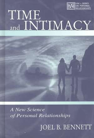 Time and Intimacy: A New Science of Personal Relationships de Joel B. Bennett