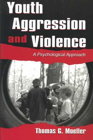 Youth Aggression and Violence: A Psychological Approach de Thomas G. Moeller