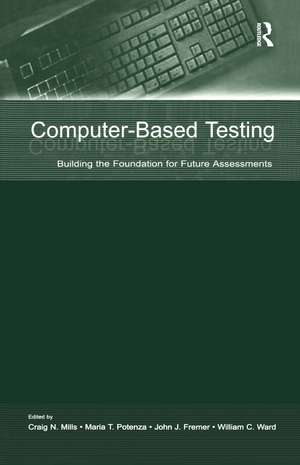 Computer-Based Testing: Building the Foundation for Future Assessments de Craig N. Mills