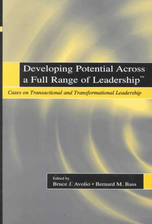 Developing Potential Across a Full Range of Leadership TM: Cases on Transactional and Transformational Leadership de Bruce J. Avolio