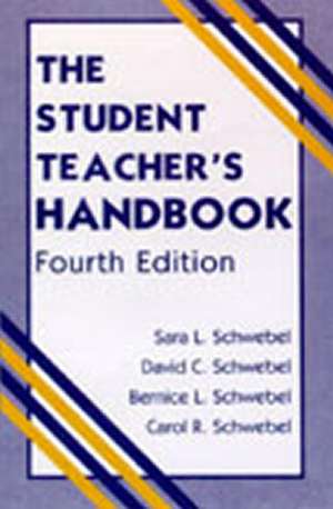 The Student Teacher's Handbook de Carol R. Schwebel