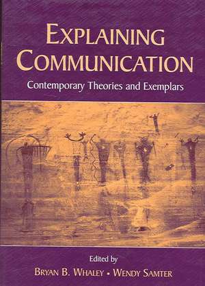 Explaining Communication: Contemporary Theories and Exemplars de Bryan B. Whaley