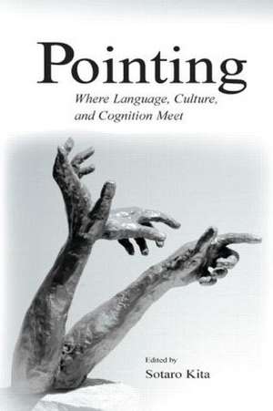 Pointing: Where Language, Culture, and Cognition Meet de Sotaro Kita