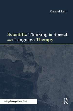 Scientific Thinking in Speech and Language Therapy de Carmel Lum