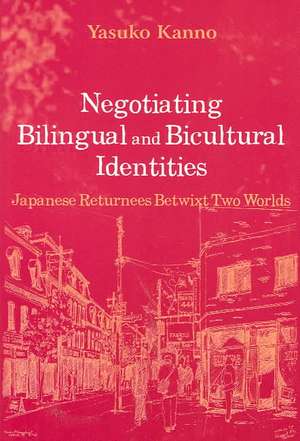 Negotiating Bilingual and Bicultural Identities: Japanese Returnees Betwixt Two Worlds de Yasuko Kanno