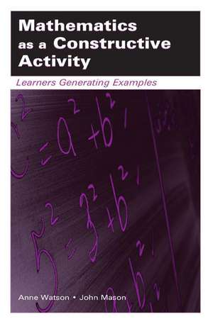 Mathematics as a Constructive Activity: Learners Generating Examples de Anne Watson