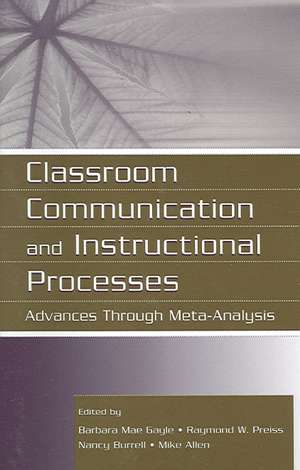 Classroom Communication and Instructional Processes: Advances Through Meta-Analysis de Barbara Mae Gayle