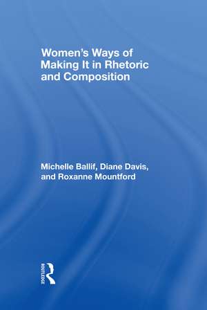 Women's Ways of Making It in Rhetoric and Composition de Michelle Ballif