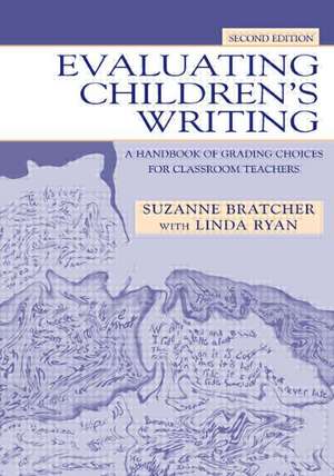 Evaluating Children's Writing: A Handbook of Grading Choices for Classroom Teachers de Suzanne Bratcher