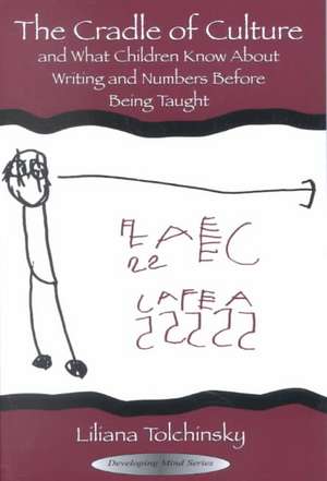 The Cradle of Culture and What Children Know About Writing and Numbers Before Being de Liliana Tolchinsky