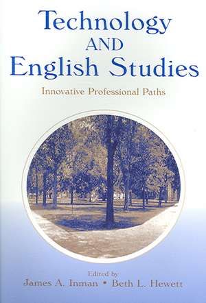 Technology and English Studies: Innovative Professional Paths de James A. Inman