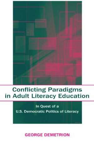 Conflicting Paradigms in Adult Literacy Education: In Quest of a U.S. Democratic Politics of Literacy de George Demetrion