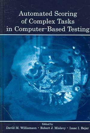 Automated Scoring of Complex Tasks in Computer-Based Testing de David M. Williamson
