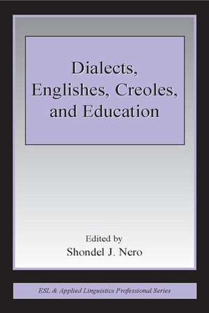 Dialects, Englishes, Creoles, and Education de Shondel J. Nero