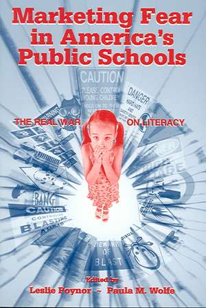 Marketing Fear in America's Public Schools: The Real War on Literacy de Leslie Poynor