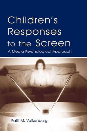 Children's Responses to the Screen: A Media Psychological Approach de Patti M. Valkenburg