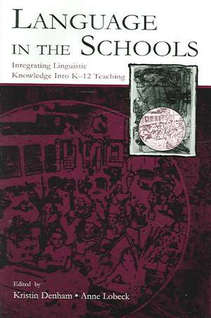 Language in the Schools: Integrating Linguistic Knowledge Into K-12 Teaching de Kristin Denham