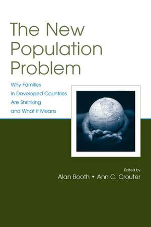 The New Population Problem: Why Families in Developed Countries Are Shrinking and What It Means de Alan Booth