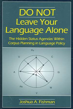 DO NOT Leave Your Language Alone: The Hidden Status Agendas Within Corpus Planning in Language Policy de Joshua A. Fishman