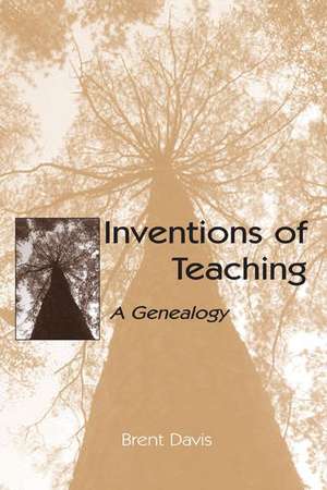 Inventions of Teaching: A Genealogy de Brent Davis