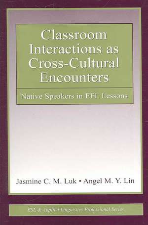 Classroom Interactions as Cross-Cultural Encounters: Native Speakers in EFL Lessons de Jasmine C. M. Luk