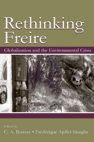 Rethinking Freire: Globalization and the Environmental Crisis de Chet A. Bowers