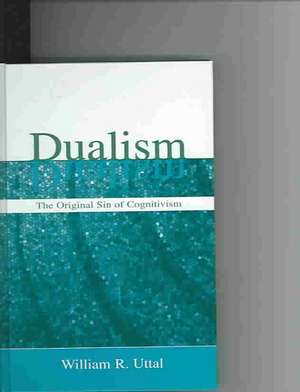 Dualism: The Original Sin of Cognitivism de William R. Uttal