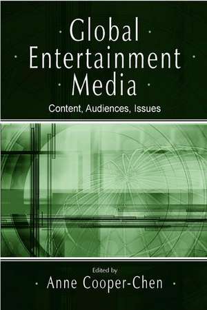 Global Entertainment Media: Content, Audiences, Issues de Anne Cooper-Chen