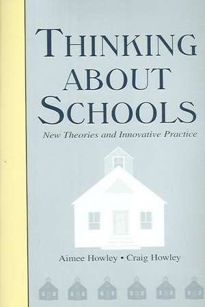 Thinking About Schools: New Theories and Innovative Practice de Aimee Howley