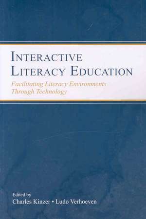 Interactive Literacy Education: Facilitating Literacy Environments Through Technology de Charles K. Kinzer